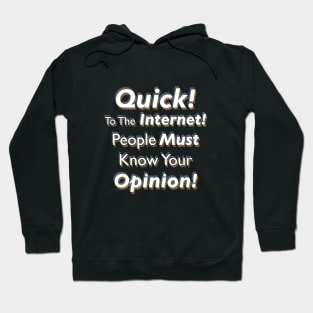 Quick! To The Internet! People Must Know Your Opinion! Hoodie